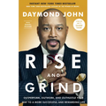 Rise and Grind: Outperform, Outwork, and Outhustle Your Way to a More Successful and Rewarding Life