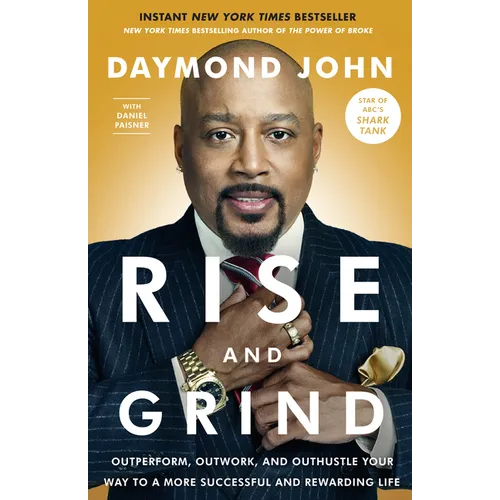 Rise and Grind: Outperform, Outwork, and Outhustle Your Way to a More Successful and Rewarding Life