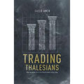 Trading Thalesians: What the Ancient World Can Teach Us about Trading Today