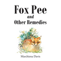 Fox Pee and Other Remedies