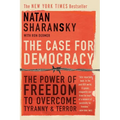 The Case for Democracy: The Power of Freedom to Overcome Tyranny and Terror