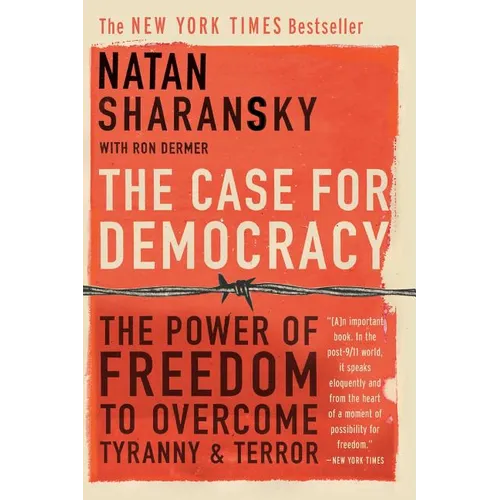 The Case for Democracy: The Power of Freedom to Overcome Tyranny and Terror