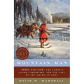 Mountain Man: John Colter, the Lewis & Clark Expedition, and the Call of the American West