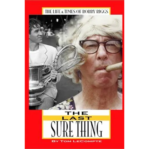 The Last Sure Thing: The Life & Times of Bobby Riggs
