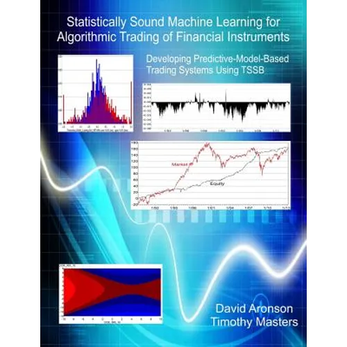 Statistically Sound Machine Learning for Algorithmic Trading of Financial Instruments: Developing Predictive-Model-Based Trading Systems Using TSSB