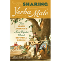 Sharing Yerba Mate: How South America's Most Popular Drink Defined a Region