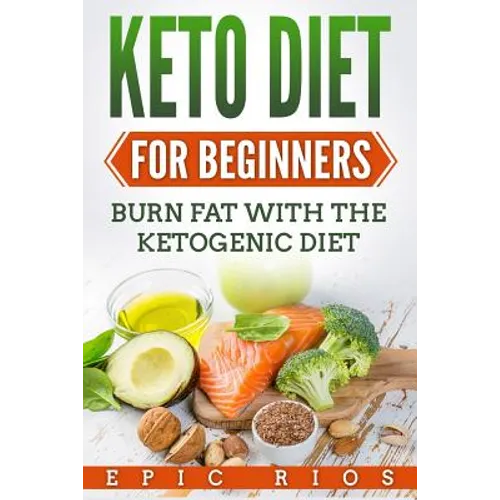Keto Diet For Beginners: Burn Fat With The Ketogenic Diet