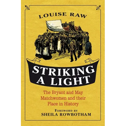 Striking a Light: The Bryant and May Matchwomen and Their Place in History