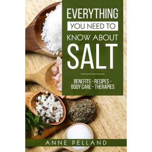 Everything you need to know about salt: Benefits - Recipes - Body care - Therapies