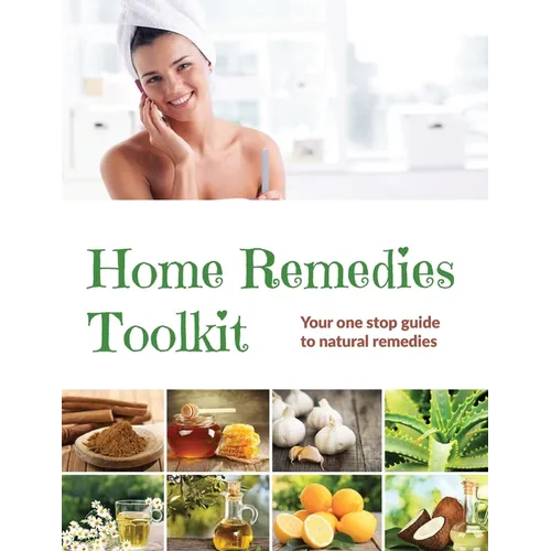 Home Remedies Tool Kit: Your one stop guide to natural remedies
