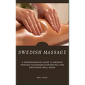 Swedish Massage: A Comprehensive Guide To Swedish Massage Techniques For Mental And Emotional Well-Being