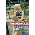 Ulysses and Us: The Art of Everyday Life in Joyce's Masterpiece
