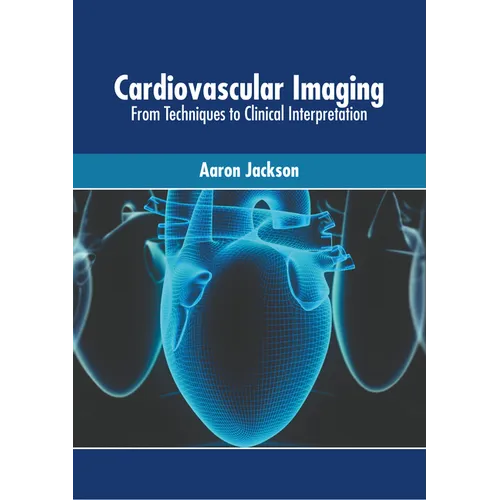 Cardiovascular Imaging: From Techniques to Clinical Interpretation