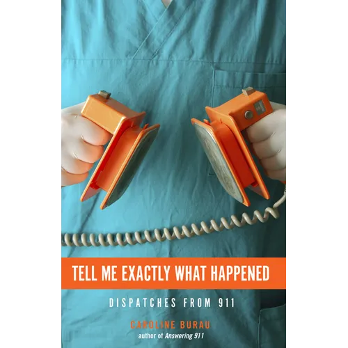Tell Me Exactly What Happened: Dispatches from 911