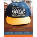 The Coach Approach to School Leadership: Leading Teachers to Higher Levels of Effectiveness