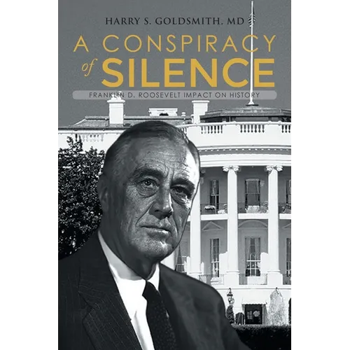 A Conspiracy of Silence: Franklin D. Roosevelt Impact on History