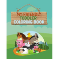 My Friendly Toddler Coloring Book: Fun letters, numbers, shapes, animals, colors, opposite for kids, preschool and kindergarten, ages 1-3 years