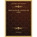 When You See Me, You Know Me (1605)