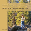 Into the Canyon: Living With Fibromyalgia RX Free