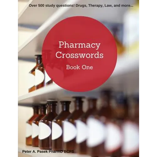 Pharmacy Crosswords Book One (2nd Edition): Over 500 Study Questions Designed Just for Pharmacy Students!