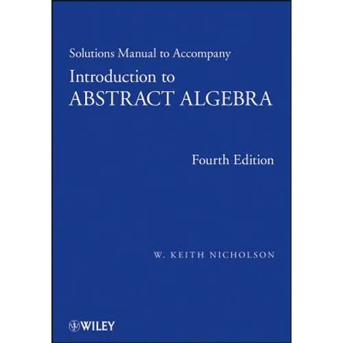 Solutions Manual to Accompany Introduction to Abstract Algebra, 4e