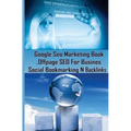 Google Seo Marketing Book - Offpage SEO For Business, Social Bookmarking N Backl: Google SEO Optimization For Business (Facebook, Google Plus, Twitter