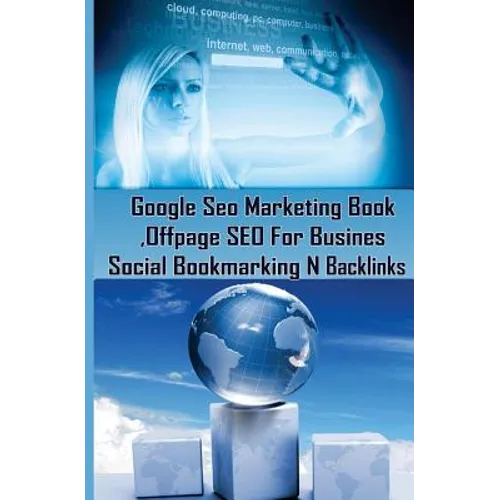 Google Seo Marketing Book - Offpage SEO For Business, Social Bookmarking N Backl: Google SEO Optimization For Business (Facebook, Google Plus, Twitter