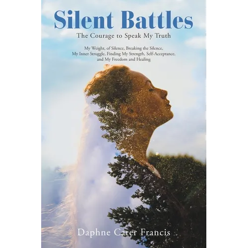 Silent Battles: The Courage to Speak My Truth
