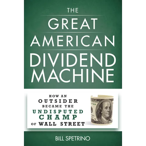 The Great American Dividend Machine: How an Outsider Became the Undisputed Champ of Wall Street