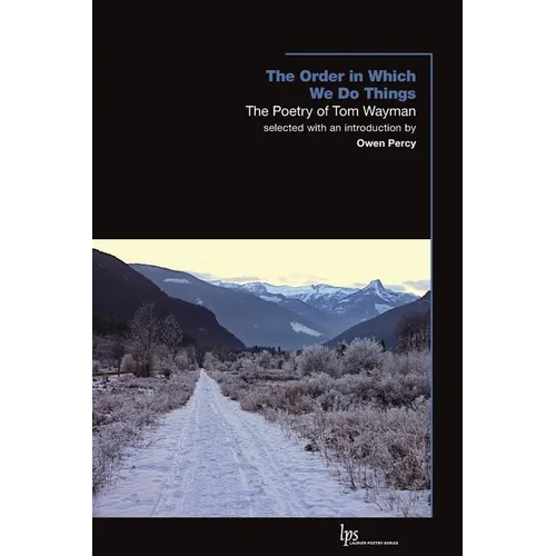 The Order in Which We Do Things: The Poetry of Tom Wayman