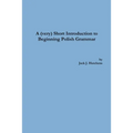 A (very) Short Introduction to Beginning Polish Grammar