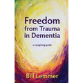 Freedom from Trauma in Dementia: a caregiving guide