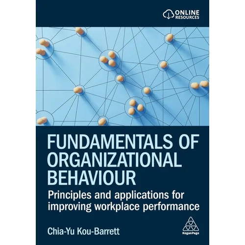 Fundamentals of Organizational Behaviour: Principles and Applications for Improving Workplace Performance