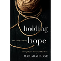 Holding Hope: One Family's Odyssey through Lyme Disease and Psychosis