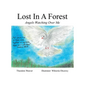 Lost In A Forest: Angels Watching Over Me
