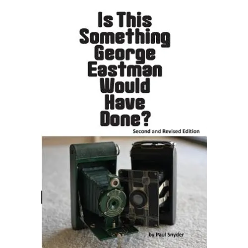 Is This Something George Eastman Would have Done?: The Decline and Fall of Eastman Kodak Company