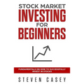 Stock Market Investing For Beginners: Fundamentals On How To Successfully Invest In Stocks