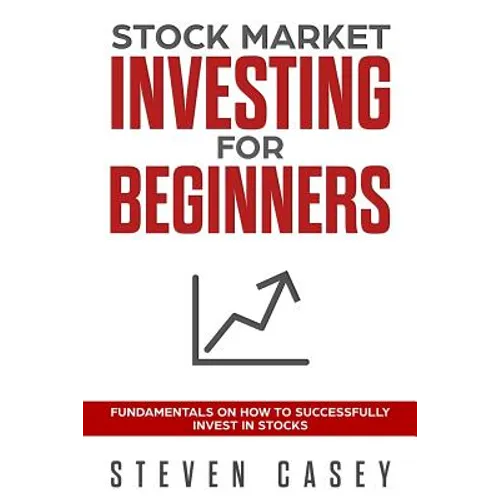 Stock Market Investing For Beginners: Fundamentals On How To Successfully Invest In Stocks