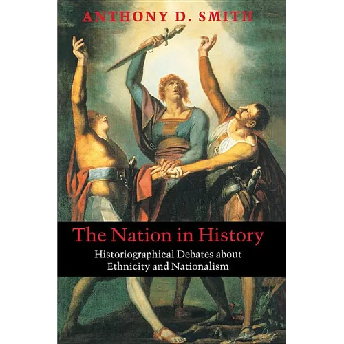 The Nation in History: Historiographical Debates about Ethnicity and Nationalism