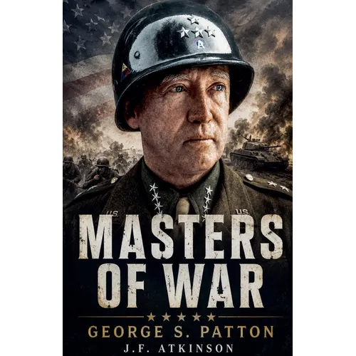 Masters of War: George S. Patton