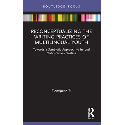 Reconceptualizing the Writing Practices of Multilingual Youth: Towards a Symbiotic Approach to In- and Out-of-School Writing