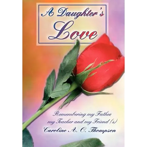 A Daughter's Love: Remembering my Father, my Teacher and my Friend (s)