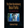 The Silent Revolutionary Rosa Parks: The Untold Story