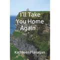 I'll Take You Home Again: An Irish Girl in America Visits Her Roots