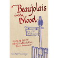 Beaujolais In My Blood: Growing Up Gay and Well-Fed in a Family-Run French Restaurant