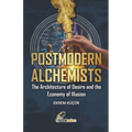 Postmodern Alchemists: The Architecture of Desire and the Economy of Illusion