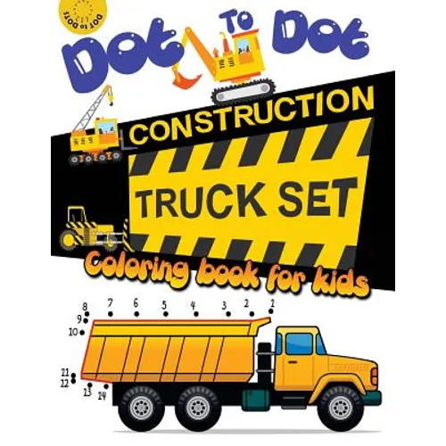 Dot to dot construction TRUCK Set Coloring book for kids: A Fun Dot To Dot Book Filled With Dump Trucks, Garbage Trucks, Digger, Tractors and More