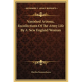 Vanished Arizona, Recollections Of The Army Life By A New England Woman