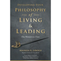 Developing Your Philosophy of Living & Leading: One Moment at a Time