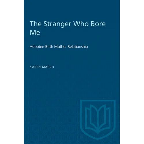 The Stranger Who Bore Me: Adoptee-Birth Mother Relationships